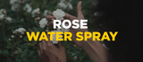 Rosewater Spray